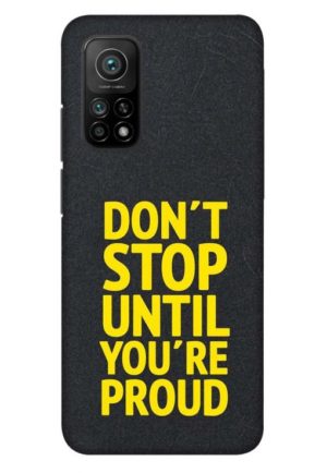 dont stop untill you are proud printed designer mobile back case cover for mi 10t - mi 10t pro