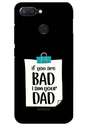 if you are bad i am your dad printed designer mobile back case cover for Xiaomi Redmi 6