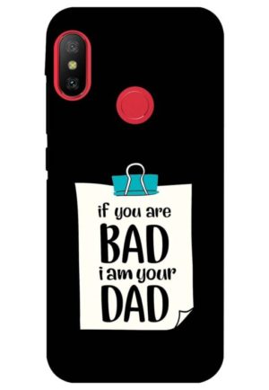 if you are bad i am your dad printed designer mobile back case cover for Xiaomi Redmi 6 pro