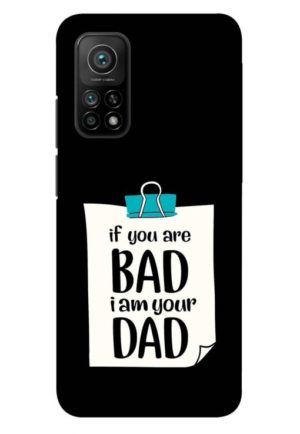 if you are bad i am your dad printed designer mobile back case cover for mi 10t - mi 10t pro