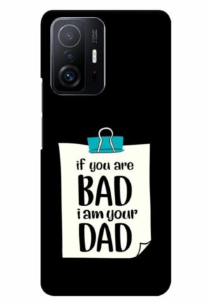 if you are bad i am your dad printed designer mobile back case cover for mi 11t - 11t pro
