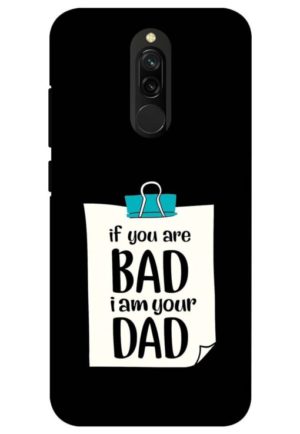 if you are bad i am your dad printed designer mobile back case cover for redmi 8