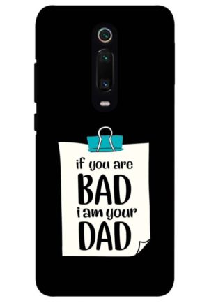 if you are bad i am your dad printed designer mobile back case cover for redmi k20 - redmi k20 pro