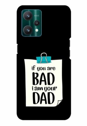 if you are bad i am your dad printed mobile back case cover for realme Realme 9 4G - Realme 9 Pro Plus 5G - Realme 9 pro