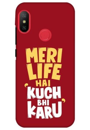 meri life hai kuch bhi karu printed designer mobile back case cover for Xiaomi Redmi 6 pro