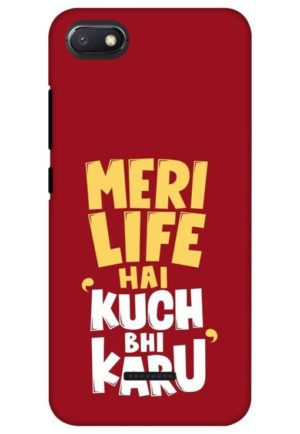 meri life hai kuch bhi karu printed designer mobile back case cover for Xiaomi Redmi 6a