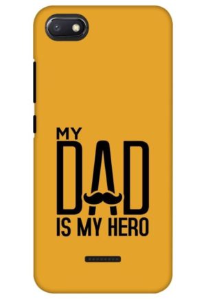 my dad is my hero printed designer mobile back case cover for Xiaomi Redmi 6a