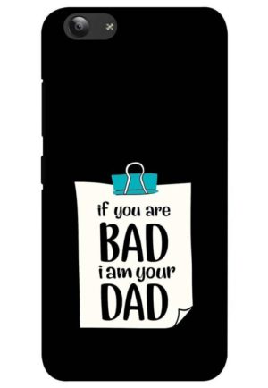 if you are bad i am your dad printed mobile back case cover for vivo y53 - vivo y53i